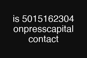 is 5015162304 onpresscapital contact