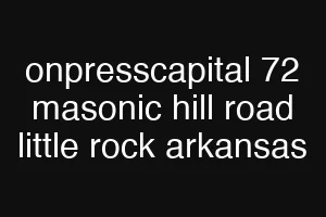 onpresscapital 72 masonic hill road little rock arkansas