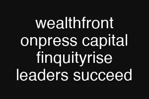 wealthfront onpress capital finquityrise leaders succeed