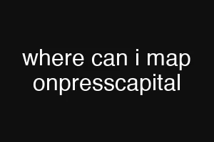 where can i map onpresscapital