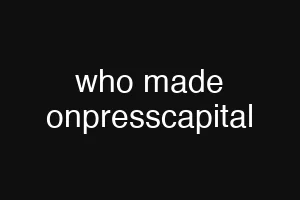 who made onpresscapital